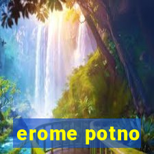 erome potno